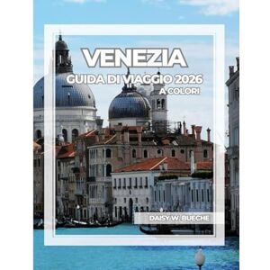 Daisy Tech VENEZIA GUIDA DI VIAGGIO 2026 (A COLORI) Daisy Tech VENEZIA GUIDA DI VIAGGIO 2026 (A COLORI)
