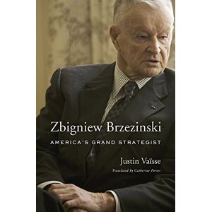 Vaïsse, Justin Zbigniew Brzezinski: America’s Grand Strategist Vaïsse, Justin Zbigniew Brzezinski: America’s Grand Strategist