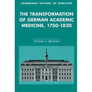 Broman, Thomas H. The Transformation of German Academic Medicine, 1750-1820 (Cambridge Studies in the History of Medicine) Broman, Thomas H. The Transformation of German Academic Medicine, 1750-1820 (Cambridge Studies in the History of Medicine)