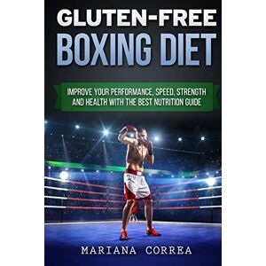 Correa, Mariana GLUTEN-FREE BOXING Diet: Improve your Performance, Speed, Strength and Health with the Best Nutrition Guide Correa, Mariana GLUTEN-FREE BOXING Diet: Improve your Performance, Speed, Strength and Health with the Best Nutrition Guide