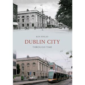 Finlay, Ken Dublin City Through Time Finlay, Ken Dublin City Through Time