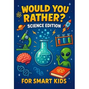 Books, Nyxara Would you rather book ? Science edition for smart kids: Silly, Smart, and Science-Packed Would You Rather Questions to Spark Curiosity in Kids Ages 6–14 Books, Nyxara Would you rather book ? Science edition for smart kids: Silly, Smart, and Science-Packed Would You Rather Questions to Spark Curiosity in Kids Ages 6–14