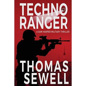 Sewell, Thomas Techno Ranger: A Sam Harper Military Thriller: 1 Sewell, Thomas Techno Ranger: A Sam Harper Military Thriller: 1