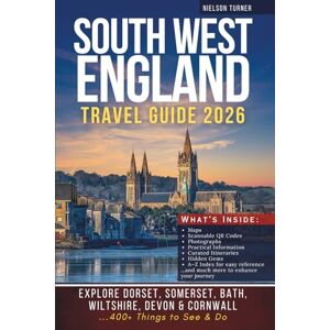 Turner, Nielsen The Complete South West England Travel Guide: Explore Dorset, Somerset, Bath, Wiltshire, Devon & Cornwall – 400+ Things to See & Do (GRAY EDITION) Turner, Nielsen The Complete South West England Travel Guide: Explore Dorset, Somerset, Bath, Wiltshire, Devon & Cornwall – 400+ Things to See & Do (GRAY EDITION)