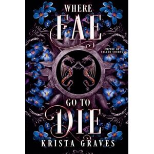 Graves, Krista Where Fae Go to Die: 1 Graves, Krista Where Fae Go to Die: 1