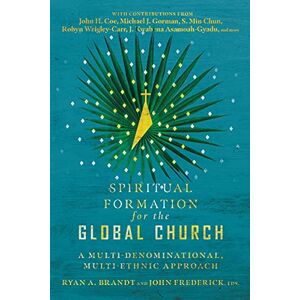 Brandt Spiritual Formation for the Global Church – A Multi–Denominational, Multi–Ethnic Approach Brandt Spiritual Formation for the Global Church – A Multi–Denominational, Multi–Ethnic Approach