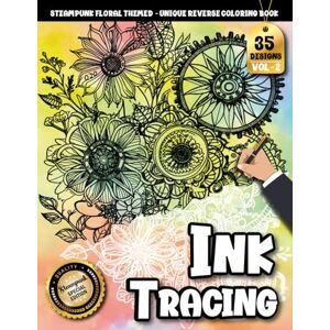 Creation, Inkley Ink Tracing Book For Adults: Whimsical Steampunk Florals — A Stress Relief Reverse Coloring Experience Designed for Adults (Steampunk Floral Tracing Series) Creation, Inkley Ink Tracing Book For Adults: Whimsical Steampunk Florals — A Stress Relief Reverse Coloring Experience Designed for Adults (Steampunk Floral Tracing Series)