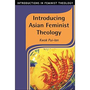 Pui-lan, Kwok Introducing Asian Feminist Theology (Introductions in Feminist Theology) Pui-lan, Kwok Introducing Asian Feminist Theology (Introductions in Feminist Theology)