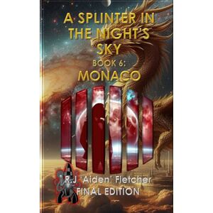 Fletcher, R J 'Aiden' A Splinter in the Night's Sky. Book 6: Monaco. Fletcher, R J 'Aiden' A Splinter in the Night's Sky. Book 6: Monaco.
