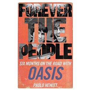 Hewitt, Paolo Forever the People: Six Months on the Road with Oasis Hewitt, Paolo Forever the People: Six Months on the Road with Oasis