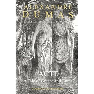 Dumas père, Alexandre Acte: A Tale of Greece and Rome Dumas père, Alexandre Acte: A Tale of Greece and Rome