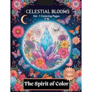 Barss, Melinda The Spirit of Color Vol 1 Celestial Blooms: A meditative coloring book with over 100 pages of beautifully curated images to tap into your spirituality and help your mental health Barss, Melinda The Spirit of Color Vol 1 Celestial Blooms: A meditative coloring book with over 100 pages of beautifully curated images to tap into your spirituality and help your mental health