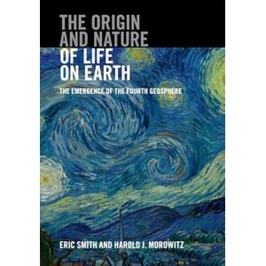 Smith, Eric The Origin and Nature of Life on Earth: The Emergence of the Fourth Geosphere Smith, Eric The Origin and Nature of Life on Earth: The Emergence of the Fourth Geosphere