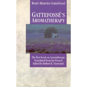 Gattefosse, Rene Maurice Gattefosse's Aromatherapy: The First Book on Aromatherapy Gattefosse, Rene Maurice Gattefosse's Aromatherapy: The First Book on Aromatherapy