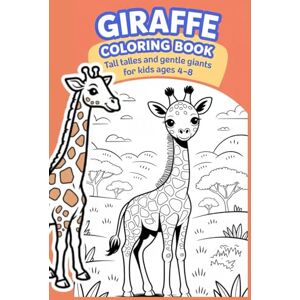 Thakur, Sunil Giraffe Coloring Book Tall Tales and Gentle Giants for Kids Ages 4–8: Fun and Easy Coloring Pages of Adorable Giraffes — Perfect for Preschoolers, Animal Lovers, and Budding Artists Thakur, Sunil Giraffe Coloring Book Tall Tales and Gentle Giants for Kids Ages 4–8: Fun and Easy Coloring Pages of Adorable Giraffes — Perfect for Preschoolers, Animal Lovers, and Budding Artists