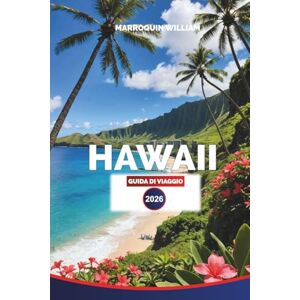 WILLIAM, MARROQUIN HAWAII Guida di viaggio 2026: Esplora Maui e la Big Island con spiagge, vulcani e cultura locale WILLIAM, MARROQUIN HAWAII Guida di viaggio 2026: Esplora Maui e la Big Island con spiagge, vulcani e cultura locale