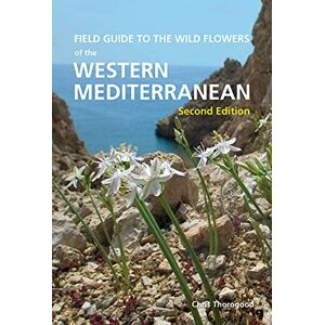 Thorogood, Chris Field Guide to the Wildflowers of the Western Mediterranean, Second edition Thorogood, Chris Field Guide to the Wildflowers of the Western Mediterranean, Second edition