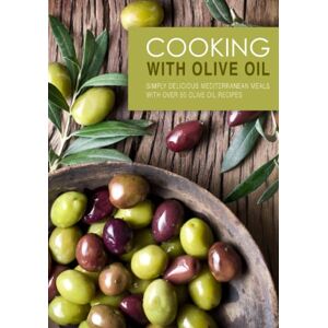 Press, BookSumo Cooking with Olive Oil: Simply Delicious Mediterranean Meals with Over 50 Olive Oil Recipes (2nd Edition) Press, BookSumo Cooking with Olive Oil: Simply Delicious Mediterranean Meals with Over 50 Olive Oil Recipes (2nd Edition)