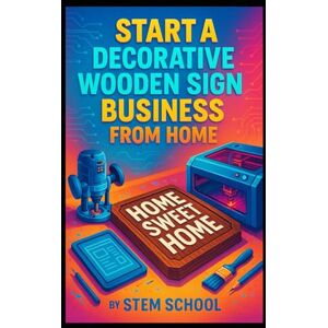 SCHOOL, STEM Start a Decorative Wooden Sign Business from Home: Create, Cut, Sand and Paint Personalized Name Signs SCHOOL, STEM Start a Decorative Wooden Sign Business from Home: Create, Cut, Sand and Paint Personalized Name Signs