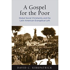 University of Pennsylvania Press A Gospel for the Poor: Global Social Christianity and the Latin American Evangelical Left University of Pennsylvania Press A Gospel for the Poor: Global Social Christianity and the Latin American Evangelical Left