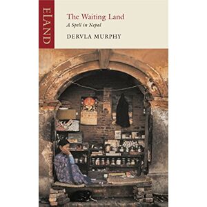 Murphy, Dervla The Waiting Land: A Spell in Nepal Murphy, Dervla The Waiting Land: A Spell in Nepal