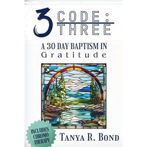 Bond, Tanya R CODE 3 Workbook: REVELATION: The 30 Day Antidote. The Power to Recode Your DNA is in Your Own Mouth Bond, Tanya R CODE 3 Workbook: REVELATION: The 30 Day Antidote. The Power to Recode Your DNA is in Your Own Mouth