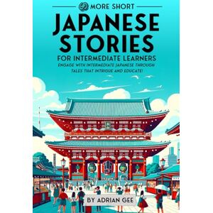 Gee, Adrian 69 More Short Japanese Stories for Intermediate Learners: Engage with Intermediate Japanese Through Tales That Intrigue and Educate! (Japanese Through Stories: A Cultural Journey) Gee, Adrian 69 More Short Japanese Stories for Intermediate Learners: Engage with Intermediate Japanese Through Tales That Intrigue and Educate! (Japanese Through Stories: A Cultural Journey)