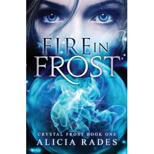 Rades, Alicia Fire in Frost: 1 (Crystal Frost) Rades, Alicia Fire in Frost: 1 (Crystal Frost)