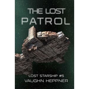 Heppner, Vaughn The Lost Patrol: Volume 5 (Lost Starship Series) Heppner, Vaughn The Lost Patrol: Volume 5 (Lost Starship Series)