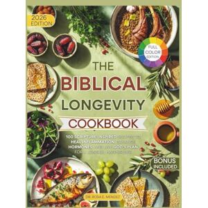 E. Mendez, Dr. Rosa The Biblical Longevity Cookbook: 100 Scripture-Inspired Recipes to Heal Inflammation, Balance Hormones, and Live God’s Plan for a Longer, Happier Life (BIBLICAL-INSPIRED RECIPES) E. Mendez, Dr. Rosa The Biblical Longevity Cookbook: 100 Scripture-Inspired Recipes to Heal Inflammation, Balance Hormones, and Live God’s Plan for a Longer, Happier Life (BIBLICAL-INSPIRED RECIPES)
