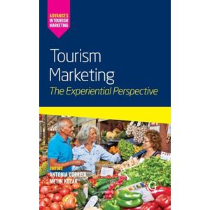Tourism Marketing: The Experiential Perspective (Advances in Tourism Marketing) Tourism Marketing: The Experiential Perspective (Advances in Tourism Marketing)
