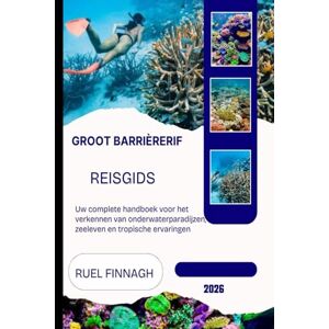 Finnagh, Ruel Groot Barrièrerif Reisgids 2026: Uw complete handboek voor het verkennen van onderwaterparadijzen, zeeleven en tropische ervaringen Finnagh, Ruel Groot Barrièrerif Reisgids 2026: Uw complete handboek voor het verkennen van onderwaterparadijzen, zeeleven en tropische ervaringen