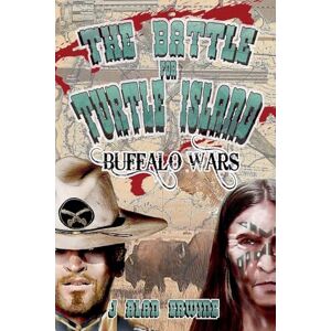 Erwine, J Alan The Battle for Turtle Island: Buffalo Wars Erwine, J Alan The Battle for Turtle Island: Buffalo Wars