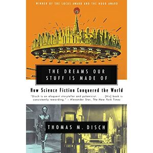 Disch, Thomas M. The Dreams Our Stuff is Made Of: How Science Fiction Conquered the World Disch, Thomas M. The Dreams Our Stuff is Made Of: How Science Fiction Conquered the World