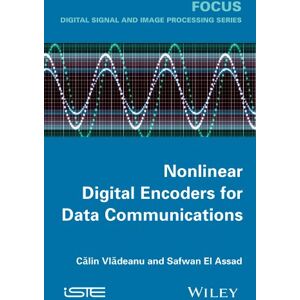 Wiley-ISTE Nonlinear Digital Encoders for Data Communications (Focus) Wiley-ISTE Nonlinear Digital Encoders for Data Communications (Focus)