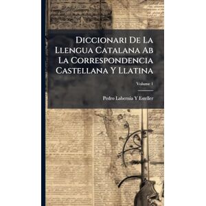 Esteller, Pedro Labernia y Diccionari De La Llengua Catalana Ab La Correspondencia Castellana Y Llatina Esteller, Pedro Labernia y Diccionari De La Llengua Catalana Ab La Correspondencia Castellana Y Llatina