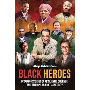 Publications, Ahoy Black Heroes: Inspiring Stories of Resilience, Courage, and Triumph Against Adversity (Curious Histories Collection) Publications, Ahoy Black Heroes: Inspiring Stories of Resilience, Courage, and Triumph Against Adversity (Curious Histories Collection)