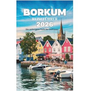 Oakes, William F. BORKUM REISEFÜHRER 2026: Die verborgene Perle der Ostfriesen Oakes, William F. BORKUM REISEFÜHRER 2026: Die verborgene Perle der Ostfriesen