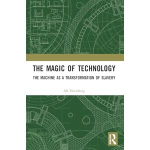 Hornborg, Alf The Magic of Technology: The Machine as a Transformation of Slavery Hornborg, Alf The Magic of Technology: The Machine as a Transformation of Slavery