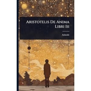 Aristotle Aristotelis De Anima Libri Iii Aristotle Aristotelis De Anima Libri Iii