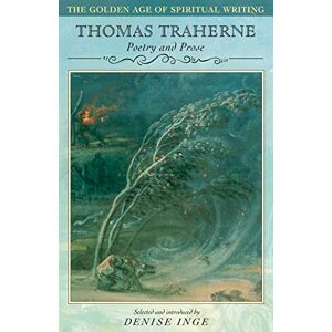 Thomas Traherne Poetry and Prose (Golden Age of Spiritual Writing): 11 Thomas Traherne Poetry and Prose (Golden Age of Spiritual Writing): 11