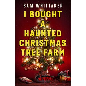 Whittaker, Sam I Bought a Haunted Christmas Tree Farm: A Haunted Holiday Advent Read-Along (Strange Haunted Places) Whittaker, Sam I Bought a Haunted Christmas Tree Farm: A Haunted Holiday Advent Read-Along (Strange Haunted Places)