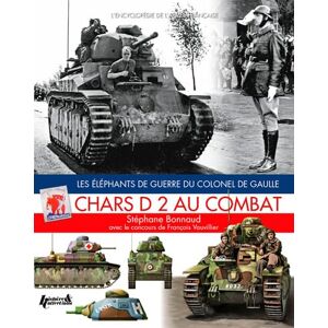 Bonnaud, Stéphane Chars D2 Au Combat: Les Elephants de Guerre du Colonel De Gulle (L'encyclopedie De L'armee Francaise) Bonnaud, Stéphane Chars D2 Au Combat: Les Elephants de Guerre du Colonel De Gulle (L'encyclopedie De L'armee Francaise)