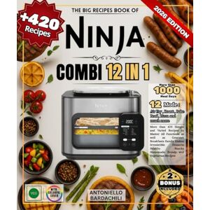 BARDACHILI, ANTONIELLO THE BIG RECIPES BOOK OF NINJA COMBI 12 IN 1: More than 420 Simple and Varied Recipes to Master All Functions as well as Gourmet Breakfasts Family ... Snacks Homemade Breads and Vegetarian Recipes BARDACHILI, ANTONIELLO THE BIG RECIPES BOOK OF NINJA COMBI 12 IN 1: More than 420 Simple and Varied Recipes to Master All Functions as well as Gourmet Breakfasts Family ... Snacks Homemade Breads and Vegetarian Recipes