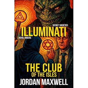 MAXWELL, JORDAN ILLUMINATI: THE CLUB OF THE ISLES MAXWELL, JORDAN ILLUMINATI: THE CLUB OF THE ISLES
