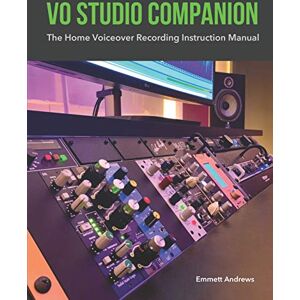 Andrews, Emmett VO Studio Companion: The Home Voiceover Recording Instruction Manual Andrews, Emmett VO Studio Companion: The Home Voiceover Recording Instruction Manual