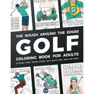 Bridger, Wedge The Rough Around The Edges Golf Coloring Book For Adults: Featuring Funny Golfing Designs With Golfer Puns, Jokes And More! Bridger, Wedge The Rough Around The Edges Golf Coloring Book For Adults: Featuring Funny Golfing Designs With Golfer Puns, Jokes And More!