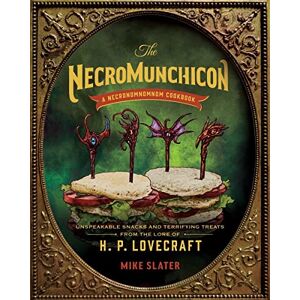 Slater, Mike The Necromunchicon: Unspeakable Snacks & Terrifying Treats from the Lore of H. P. Lovecraft Slater, Mike The Necromunchicon: Unspeakable Snacks & Terrifying Treats from the Lore of H. P. Lovecraft