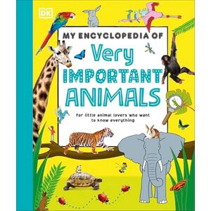 DK My Encyclopedia of Very Important Animals: For Little Animal Lovers Who Want to Know Everything (My Very Important Encyclopedias) DK My Encyclopedia of Very Important Animals: For Little Animal Lovers Who Want to Know Everything (My Very Important Encyclopedias)