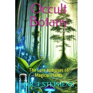 STEPHENS, D.R. T Occult Botany: The Lore and Uses of Magical Plants STEPHENS, D.R. T Occult Botany: The Lore and Uses of Magical Plants